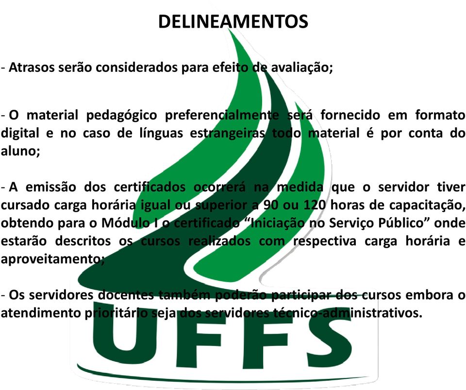 superior a 90 ou 120 horas de capacitação, obtendo para o Módulo I o certificado Iniciação no Serviço Público onde estarão descritos os cursos realizados com