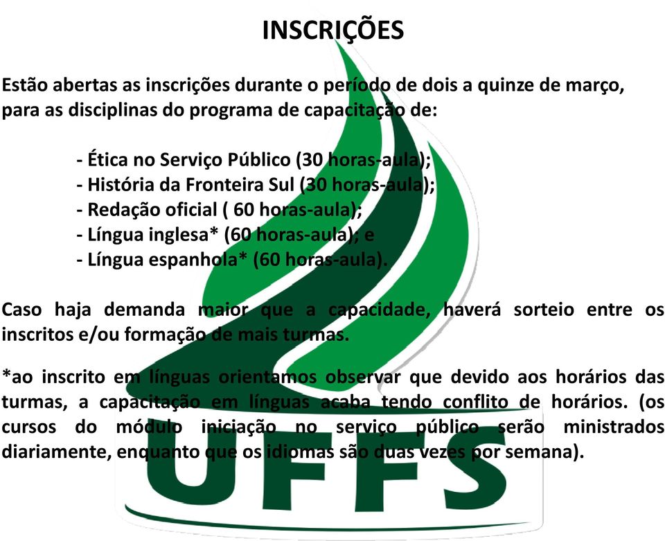 Caso haja demanda maior que a capacidade, haverá sorteio entre os inscritos e/ou formação de mais turmas.