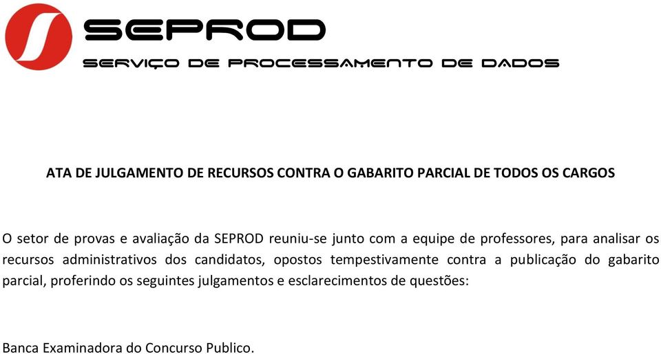 administrativos dos candidatos, opostos tempestivamente contra a publicação do gabarito parcial,