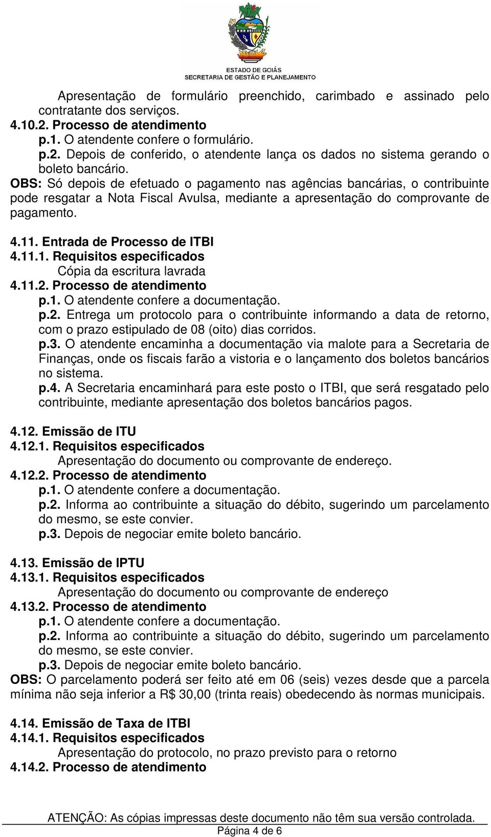 Entrada de Processo de ITBI 4.11.1. Requisitos especificados Cópia da escritura lavrada 4.11.2.