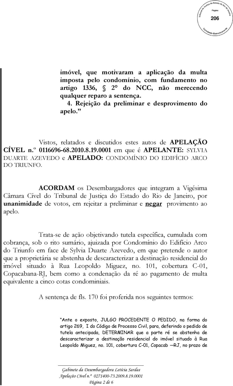 0001 em que é APELANTE: SYLVIA DUARTE AZEVEDO e APELADO: CONDOMÍNIO DO EDIFÍCIO ARCO DO TRIUNFO.