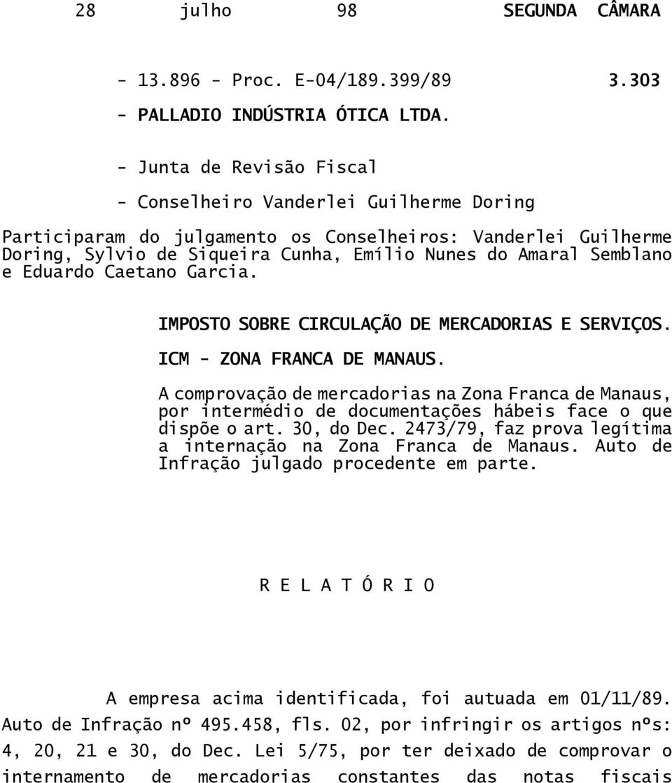 Eduardo Caetano Garcia. IMPOSTO SOBRE CIRCULAÇÃO DE MERCADORIAS E SERVIÇOS. ICM - ZONA FRANCA DE MANAUS.