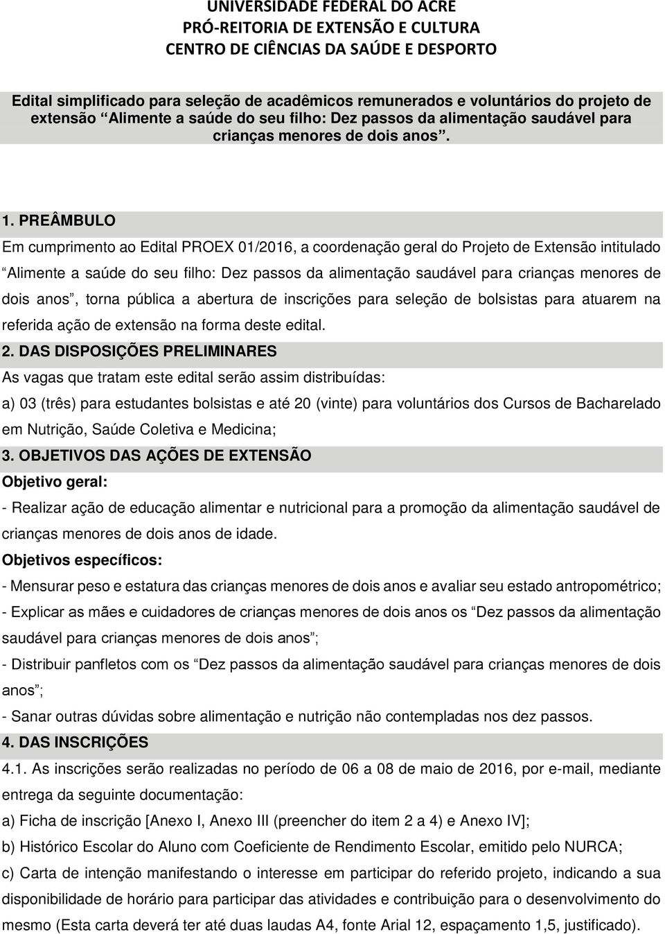 PREÂMBULO Em cumprimento ao Edital PROEX 01/2016, a coordenação geral do Projeto de Extensão intitulado Alimente a saúde do seu filho: Dez passos da alimentação saudável para crianças menores de dois