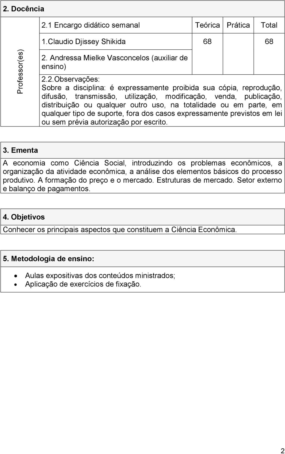 suporte, fora dos casos expressamente previstos em lei ou sem prévia autorização por escrito. 3.