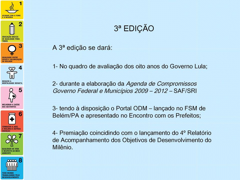 disposição o Portal ODM lançado no FSM de Belém/PA e apresentado no Encontro com os Prefeitos; 4-