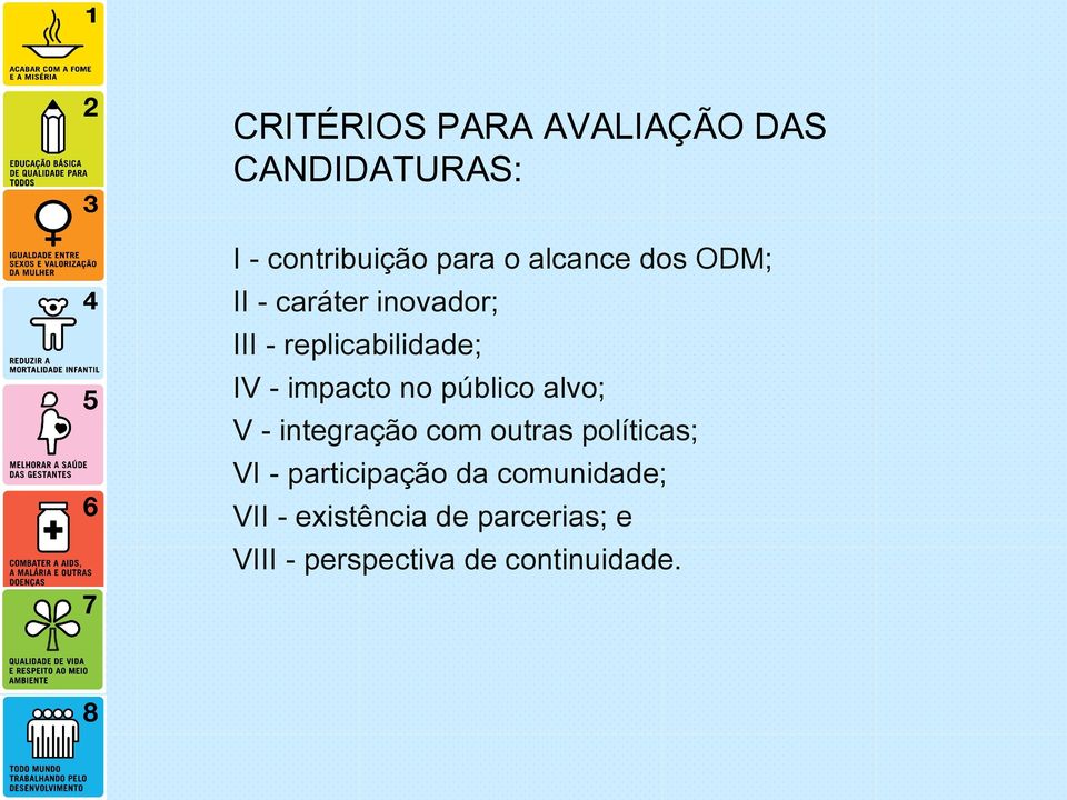 público alvo; V - integração com outras políticas; VI - participação da