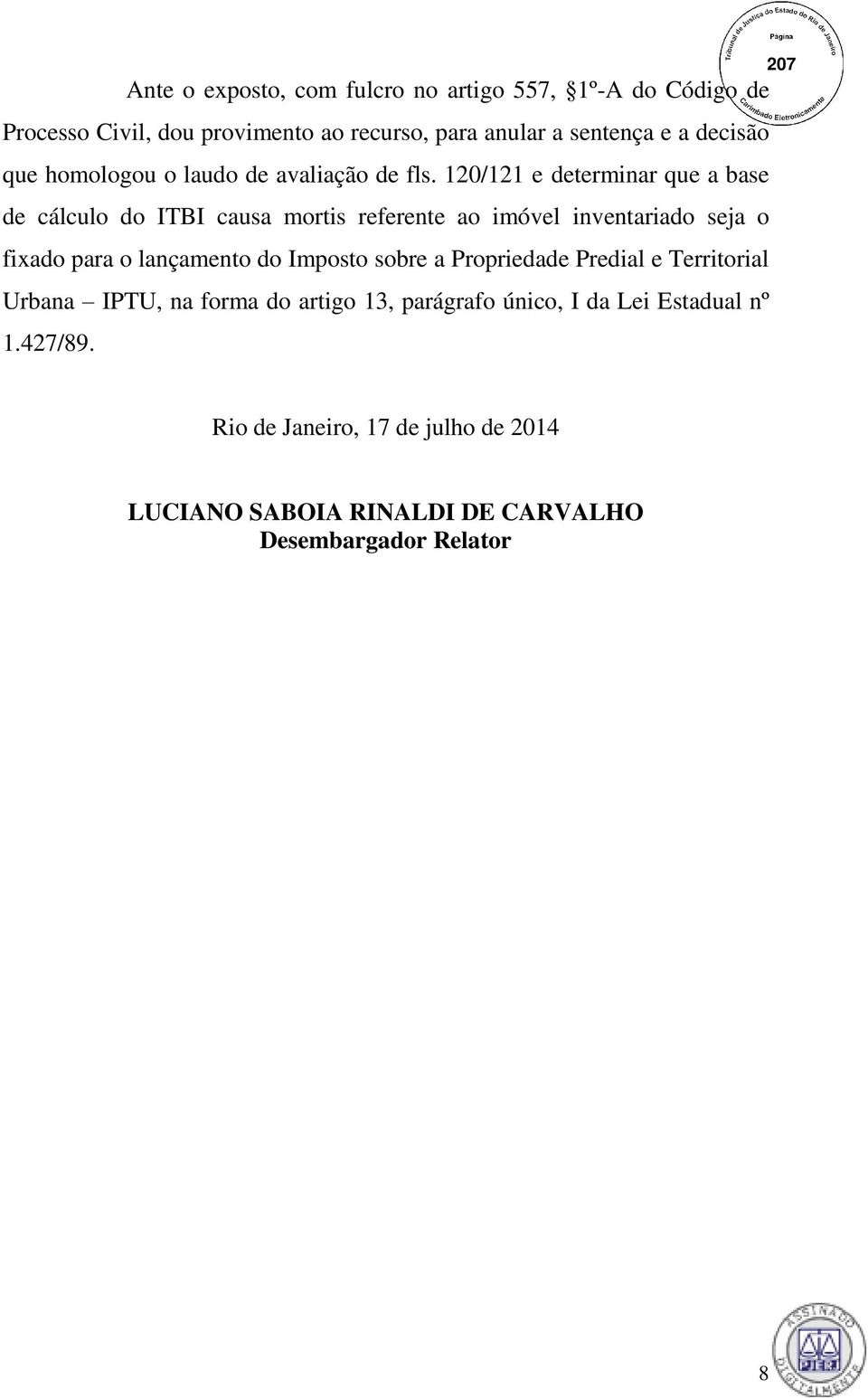 120/121 e determinar que a base de cálculo do ITBI causa mortis referente ao imóvel inventariado seja o fixado para o lançamento do