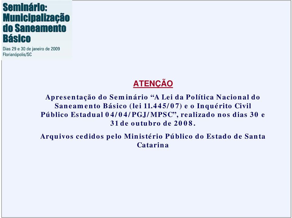 445/07) e o Inquérito Civil Público Estadual 04/04/PGJ/MPSC, realizado