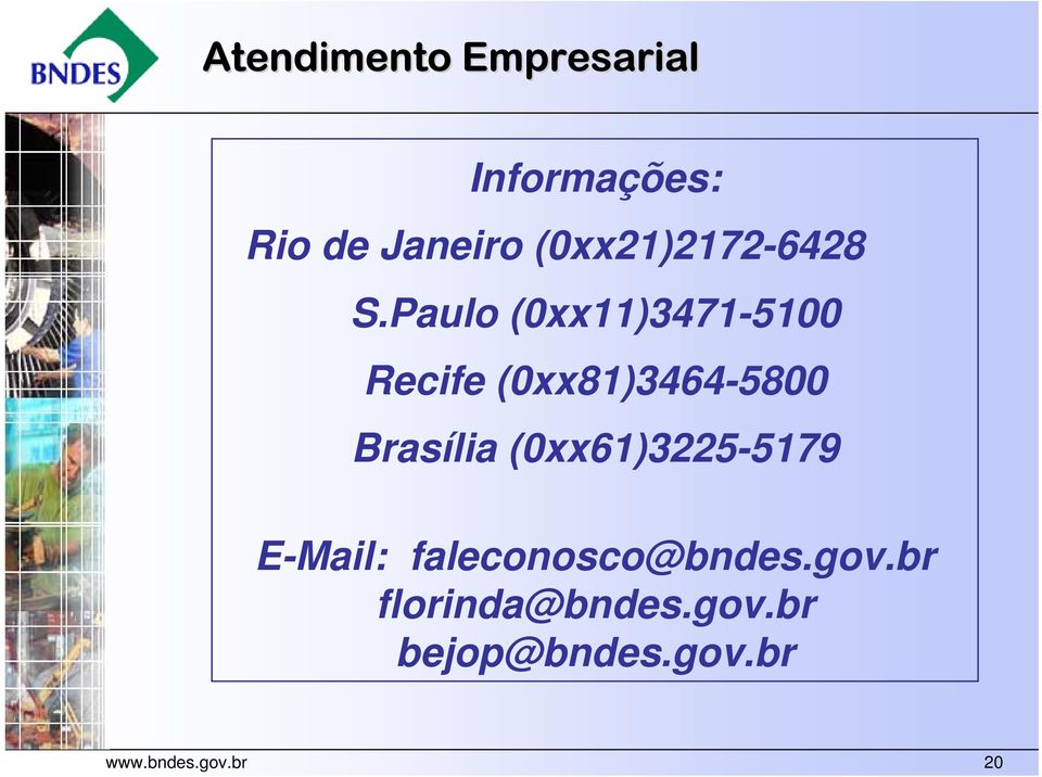 Paulo (0xx11)3471-5100 Recife (0xx81)3464-5800 Brasília