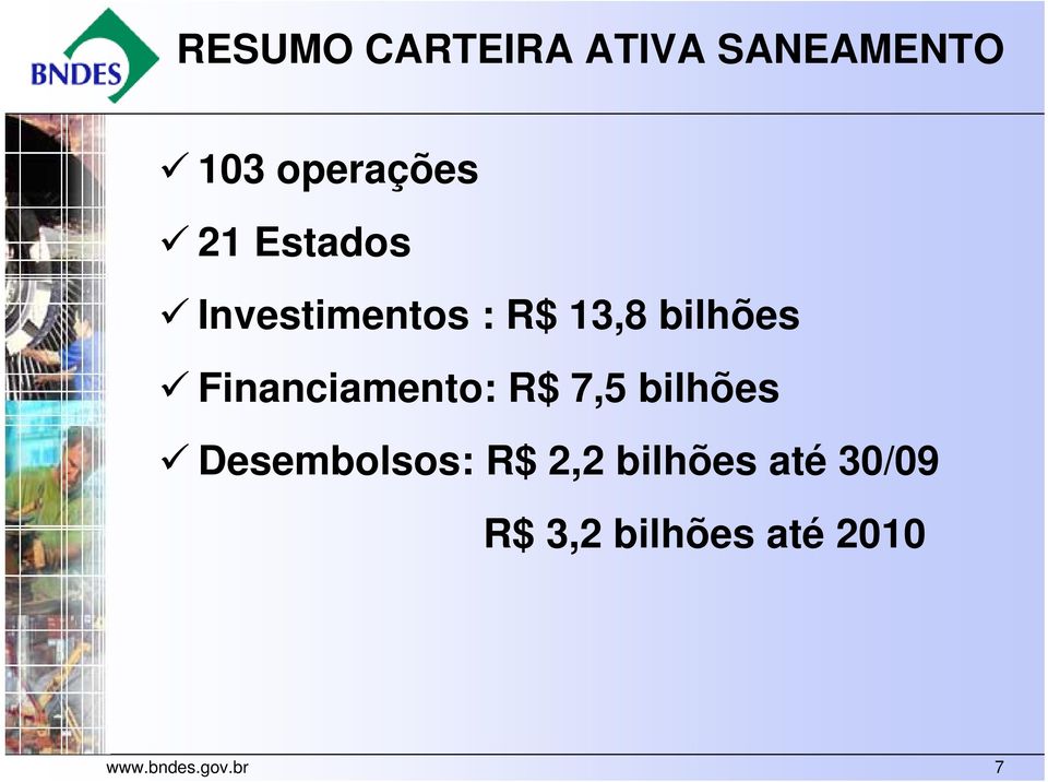 Financiamento: R$ 7,5 bilhões Desembolsos: R$ 2,2