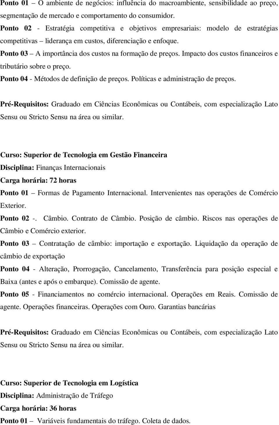 Impacto dos custos financeiros e tributário sobre o preço. Ponto 04 - Métodos de definição de preços. Políticas e administração de preços.