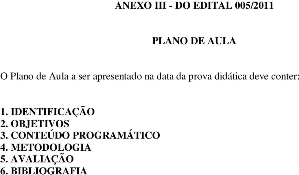 deve conter: 1. IDENTIFICAÇÃO 2. OBJETIVOS 3.