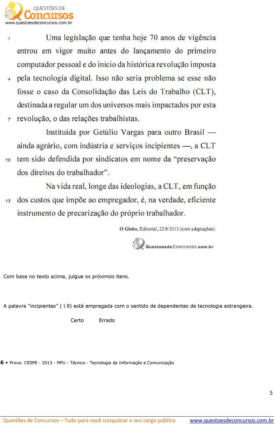 9) está empregada com o sentido de dependentes de