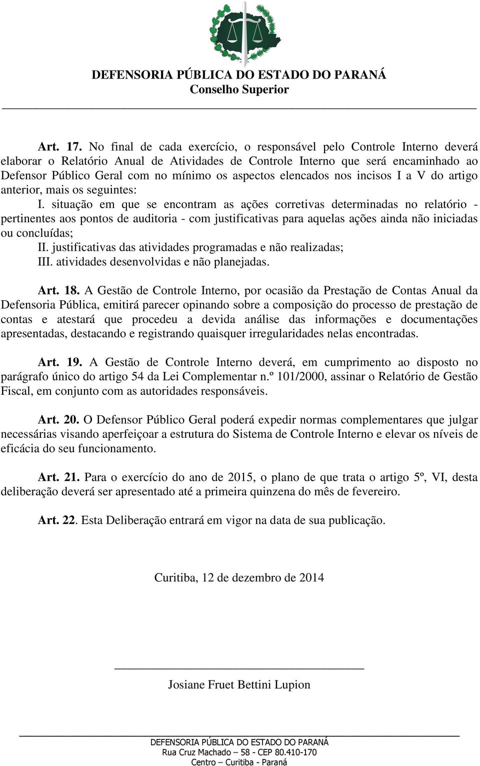 aspectos elencados nos incisos I a V do artigo anterior, mais os seguintes: I.