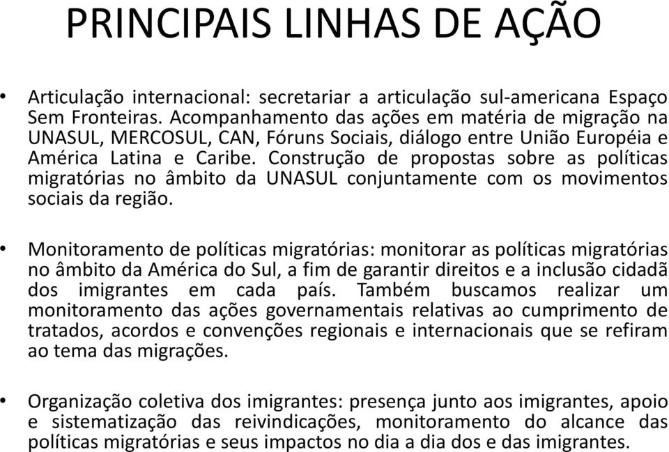 Construção de propostas sobre as políticas migratórias no âmbito da UNASUL conjuntamente com os movimentos sociais da região.