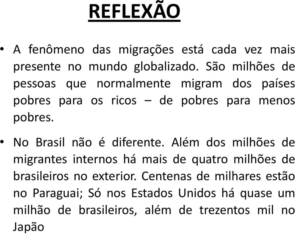 No Brasil não é diferente.