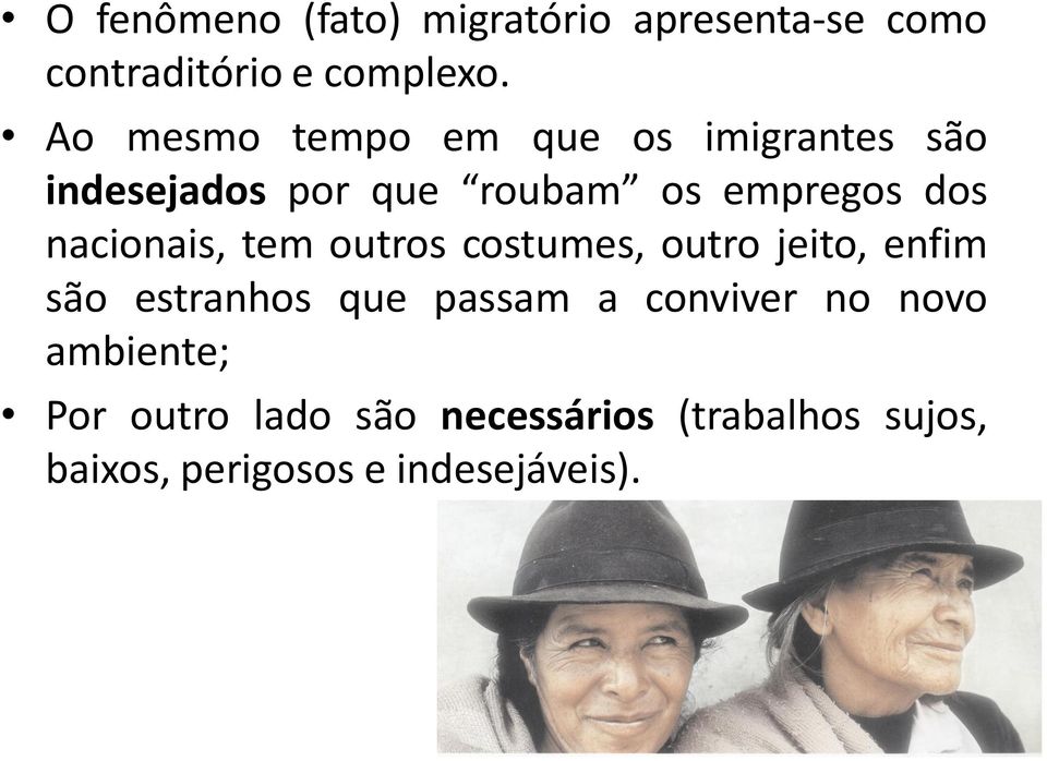 nacionais, tem outros costumes, outro jeito, enfim são estranhos que passam a