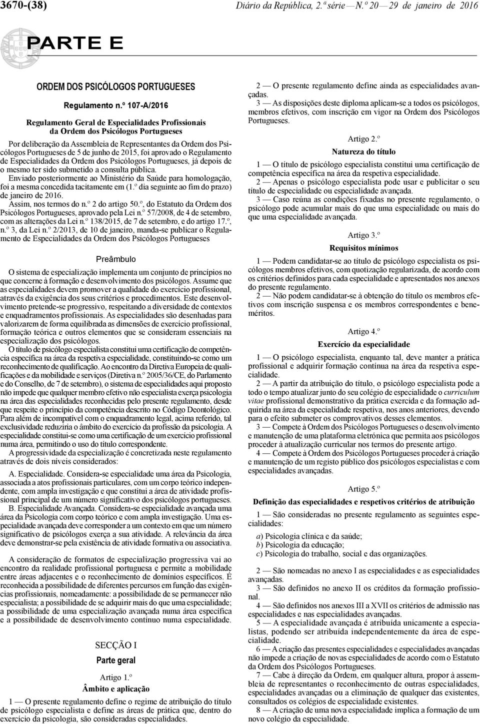 2015, foi aprovado o Regulamento de Especialidades da Ordem dos Psicólogos Portugueses, já depois de o mesmo ter sido submetido a consulta pública.