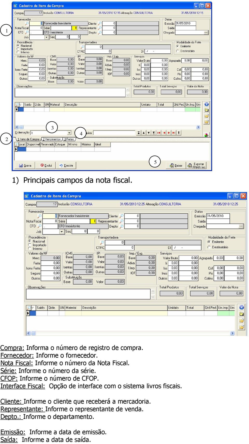 Interface Fiscal: Opção de interface com o sistema livros fiscais. Cliente: Informe o cliente que receberá a mercadoria.