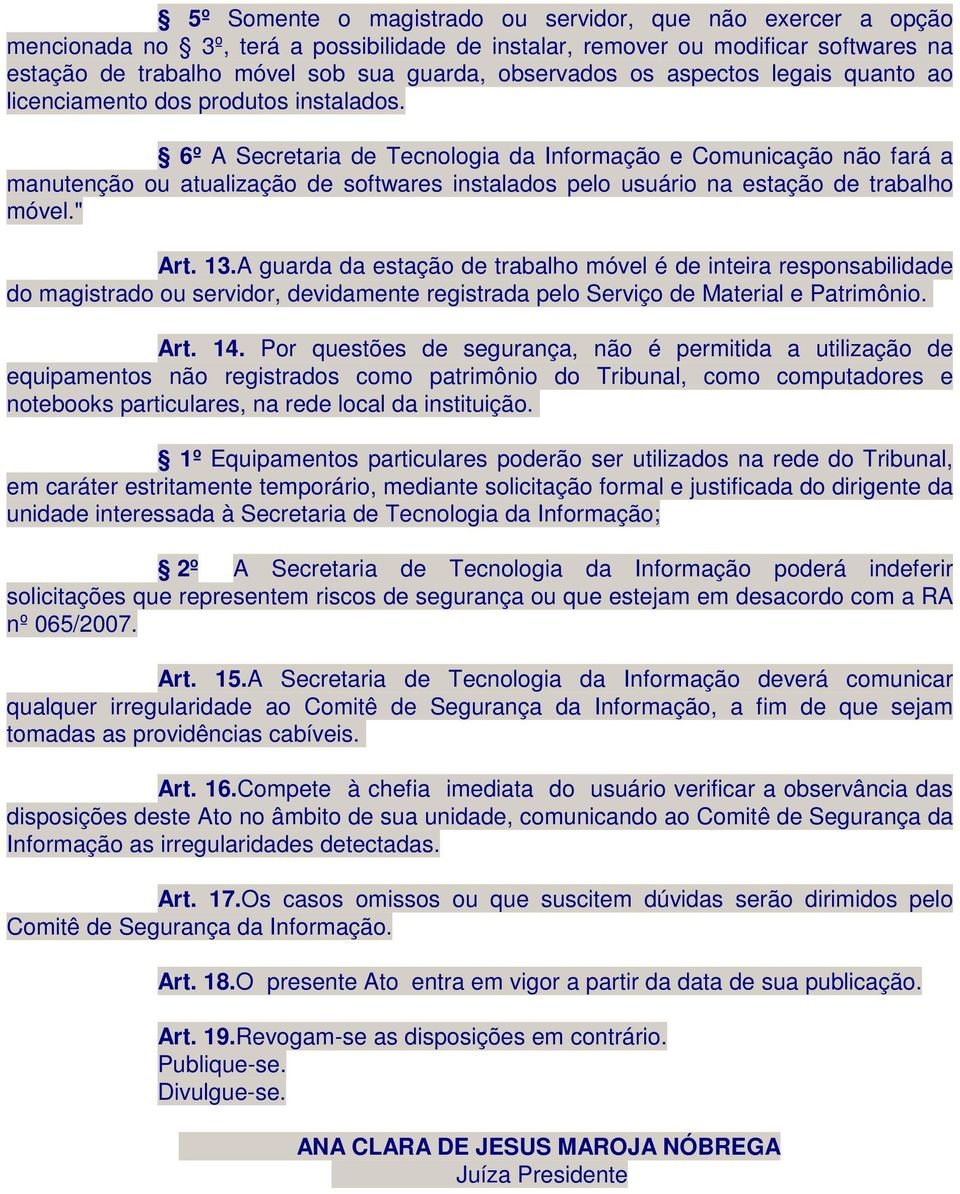 6º A Secretaria de Tecnologia da Informação e Comunicação não fará a manutenção ou atualização de softwares instalados pelo usuário na estação de trabalho móvel." Art. 13.