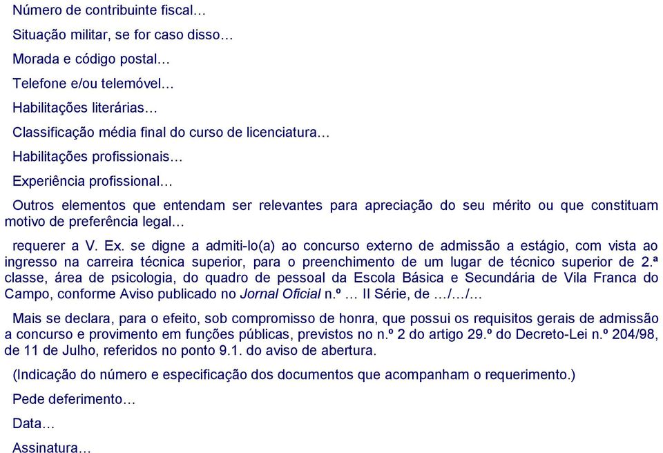 eriência profissional Outros elementos que entendam ser relevantes para apreciação do seu mérito ou que constituam motivo de preferência legal requerer a V. Ex.