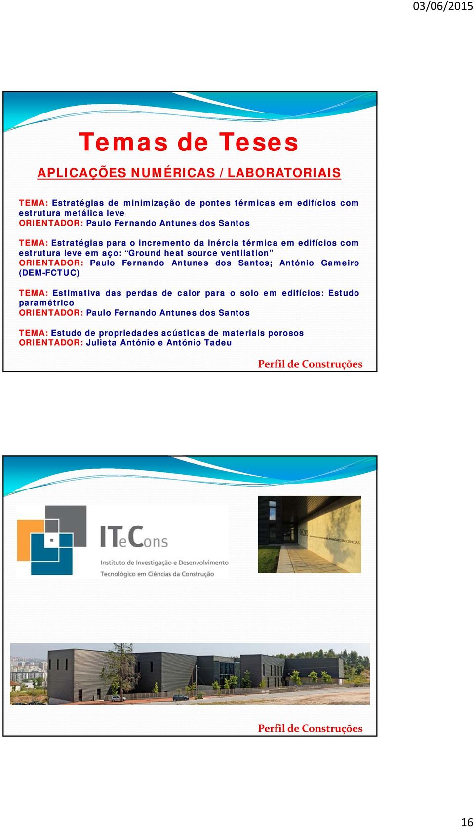 ventilation ORIENTADOR: Paulo Fernando Antunes dos Santos; António Gameiro (DEM-FCTUC) TEMA: Estimativa das perdas de calor para o solo em edifícios: Estudo