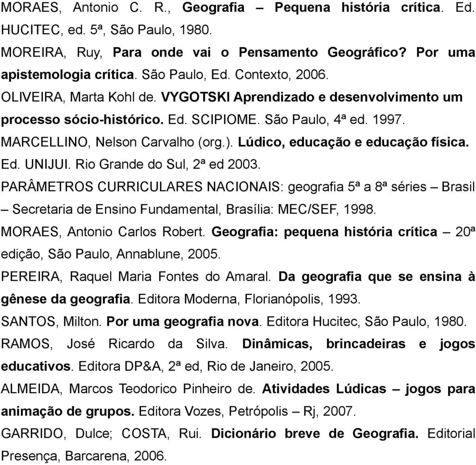 Lúdico, educação e educação física. Ed. UNIJUI. Rio Grande do Sul, 2ª ed 2003.