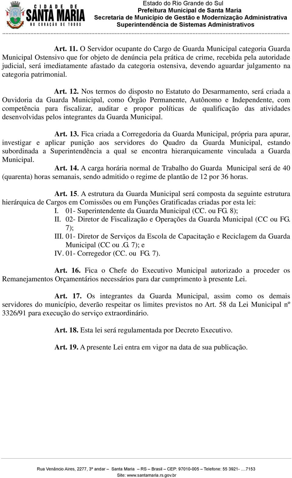 da categoria ostensiva, devendo aguardar julgamento na categoria patrimonial. Art. 12.