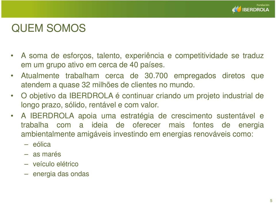 O objetivo da IBERDROLA é continuar criando um projeto industrial de longo prazo, sólido, rentável e com valor.