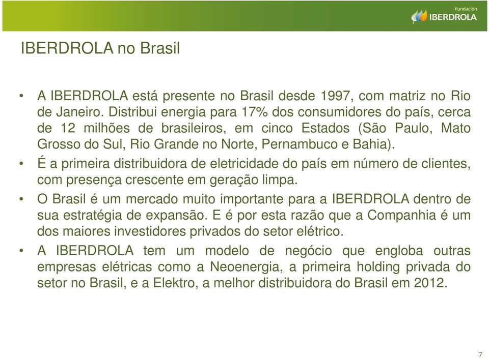 É a primeira distribuidora de eletricidade do país em número de clientes, com presença crescente em geração limpa.