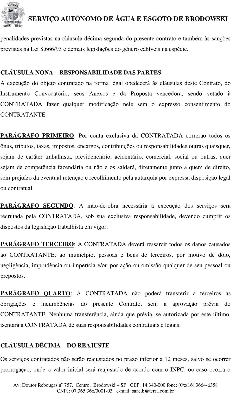 vetado à CONTRATADA fazer qualquer modificação nele sem o expresso consentimento do CONTRATANTE.