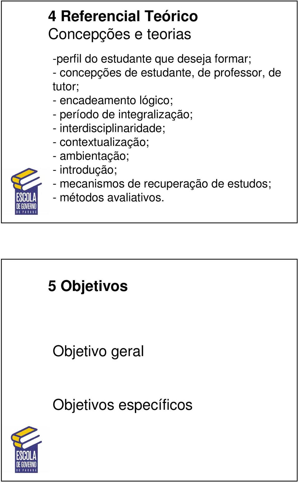 integralização; - interdisciplinaridade; - contextualização; - ambientação; - introdução; -