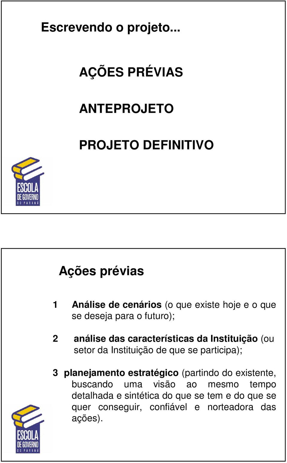 que se deseja para o futuro); 2 análise das características da Instituição (ou setor da Instituição de que