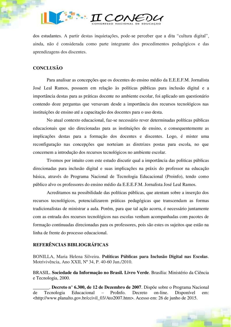 CONCLUSÃO Para analisar as concepções que os docentes do ensino médio da E.E.E.F.M.