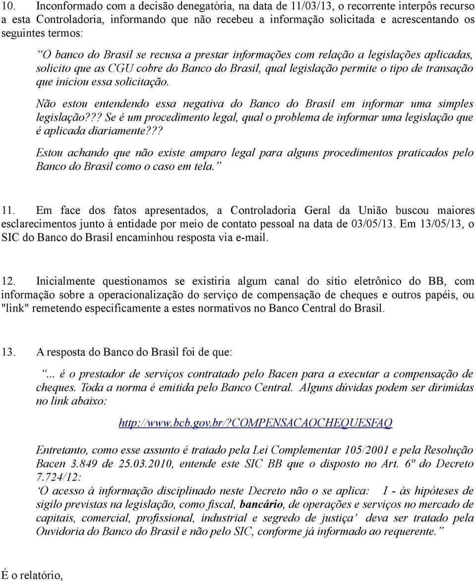 essa solicitação. Não estou entendendo essa negativa do Banco do Brasil em informar uma simples legislação?