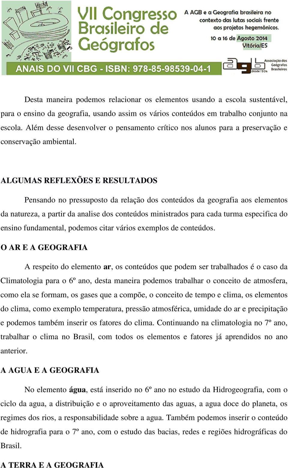 ALGUMAS REFLEXÕES E RESULTADOS Pensando no pressuposto da relação dos conteúdos da geografia aos elementos da natureza, a partir da analise dos conteúdos ministrados para cada turma especifica do