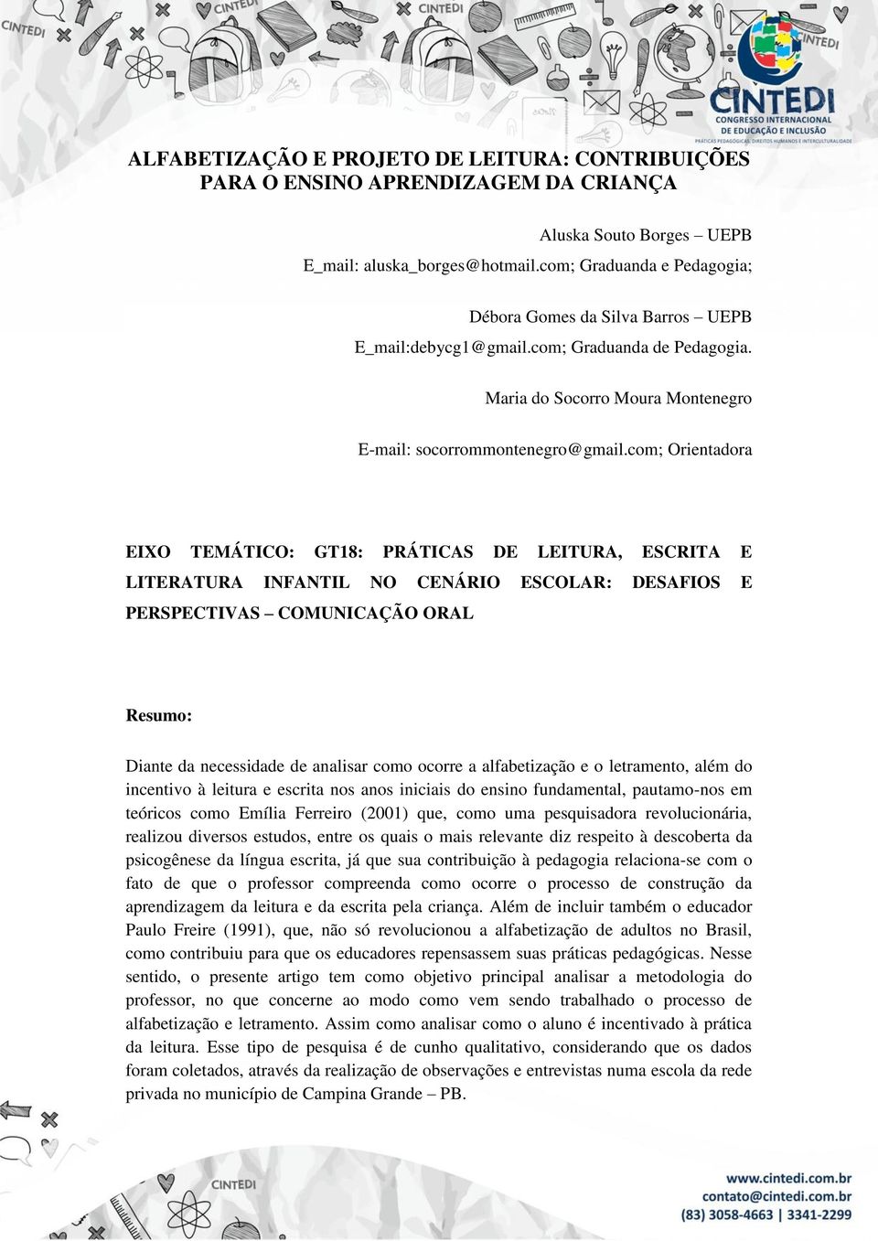 com; Orientadora EIXO TEMÁTICO: GT18: PRÁTICAS DE LEITURA, ESCRITA E LITERATURA INFANTIL NO CENÁRIO ESCOLAR: DESAFIOS E PERSPECTIVAS COMUNICAÇÃO ORAL Resumo: Diante da necessidade de analisar como