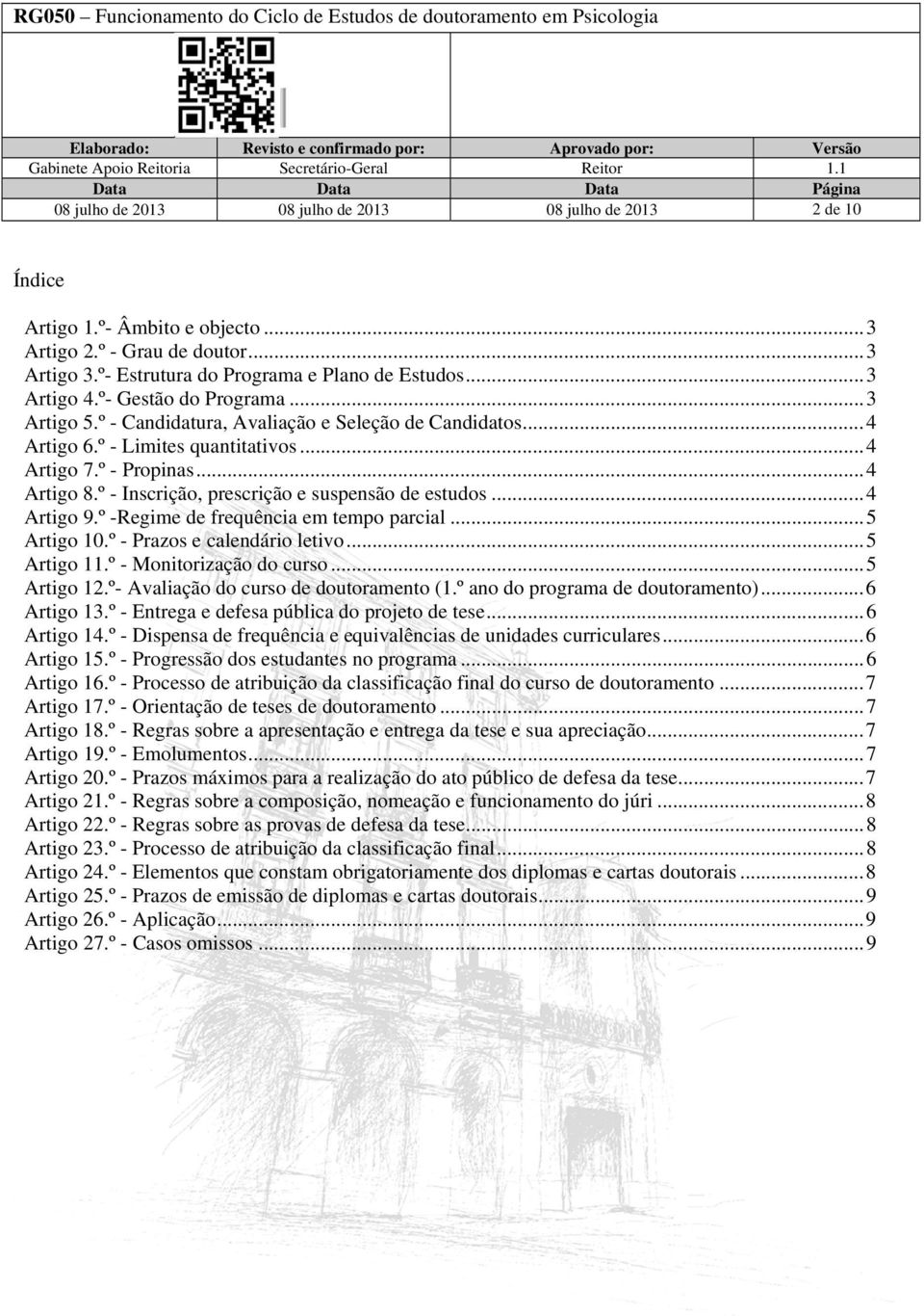 º - Inscrição, prescrição e suspensão de estudos... 4 Artigo 9.º -Regime de frequência em tempo parcial... 5 Artigo 10.º - Prazos e calendário letivo... 5 Artigo 11.º - Monitorização do curso.