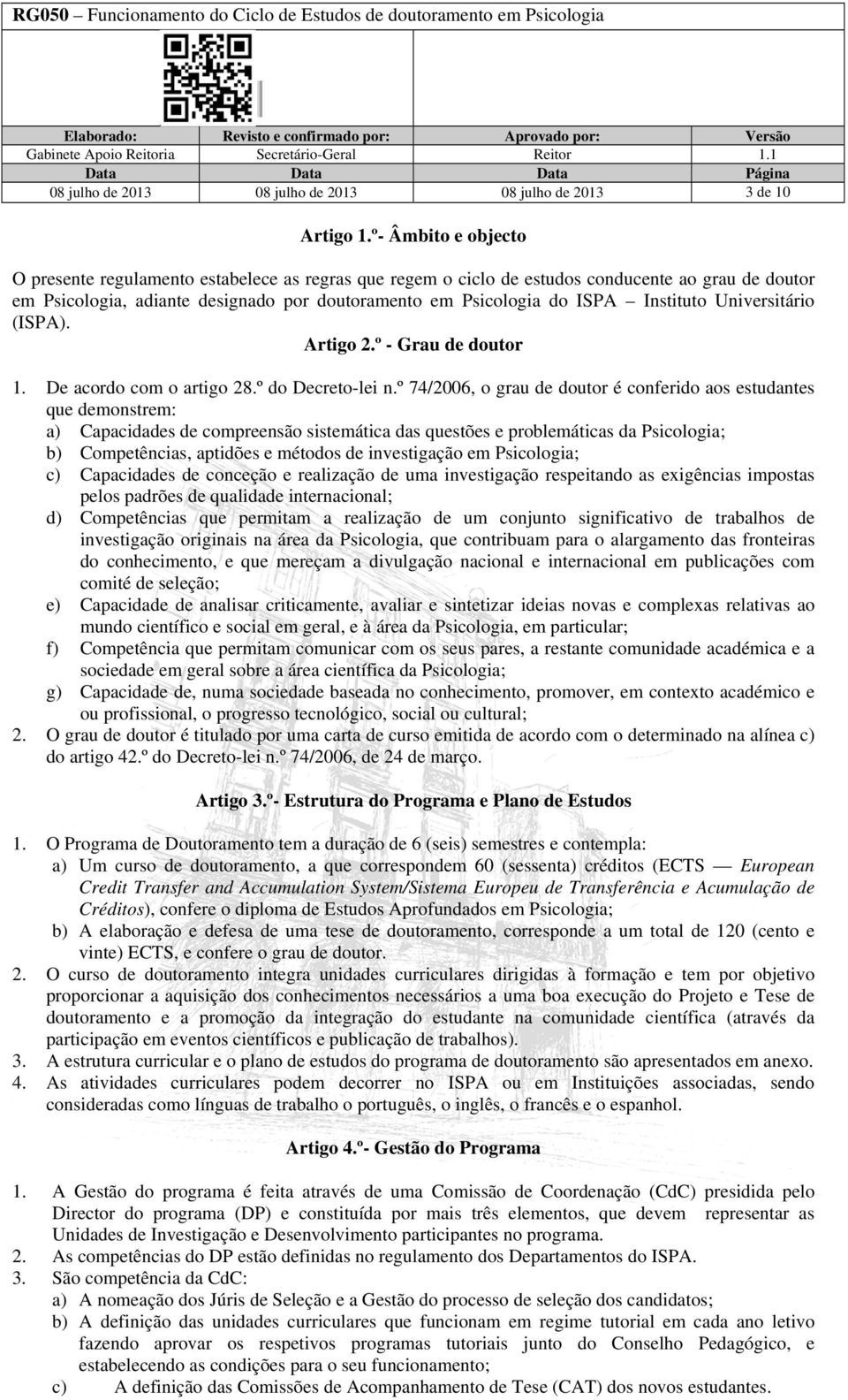 Instituto Universitário (ISPA). Artigo 2.º - Grau de doutor 1. De acordo com o artigo 28.º do Decreto-lei n.