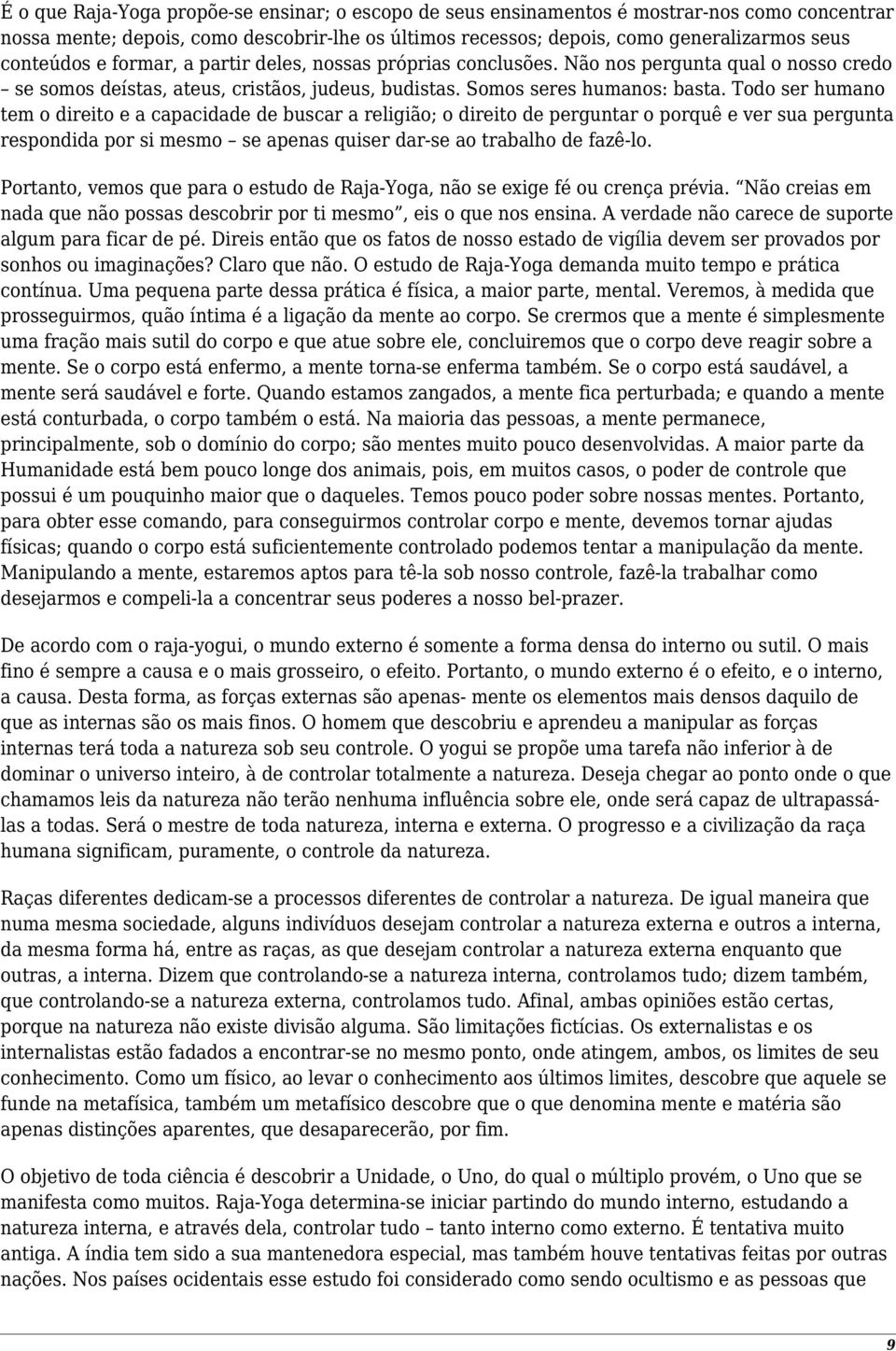 Todo ser humano tem o direito e a capacidade de buscar a religião; o direito de perguntar o porquê e ver sua pergunta respondida por si mesmo se apenas quiser dar-se ao trabalho de fazê-lo.