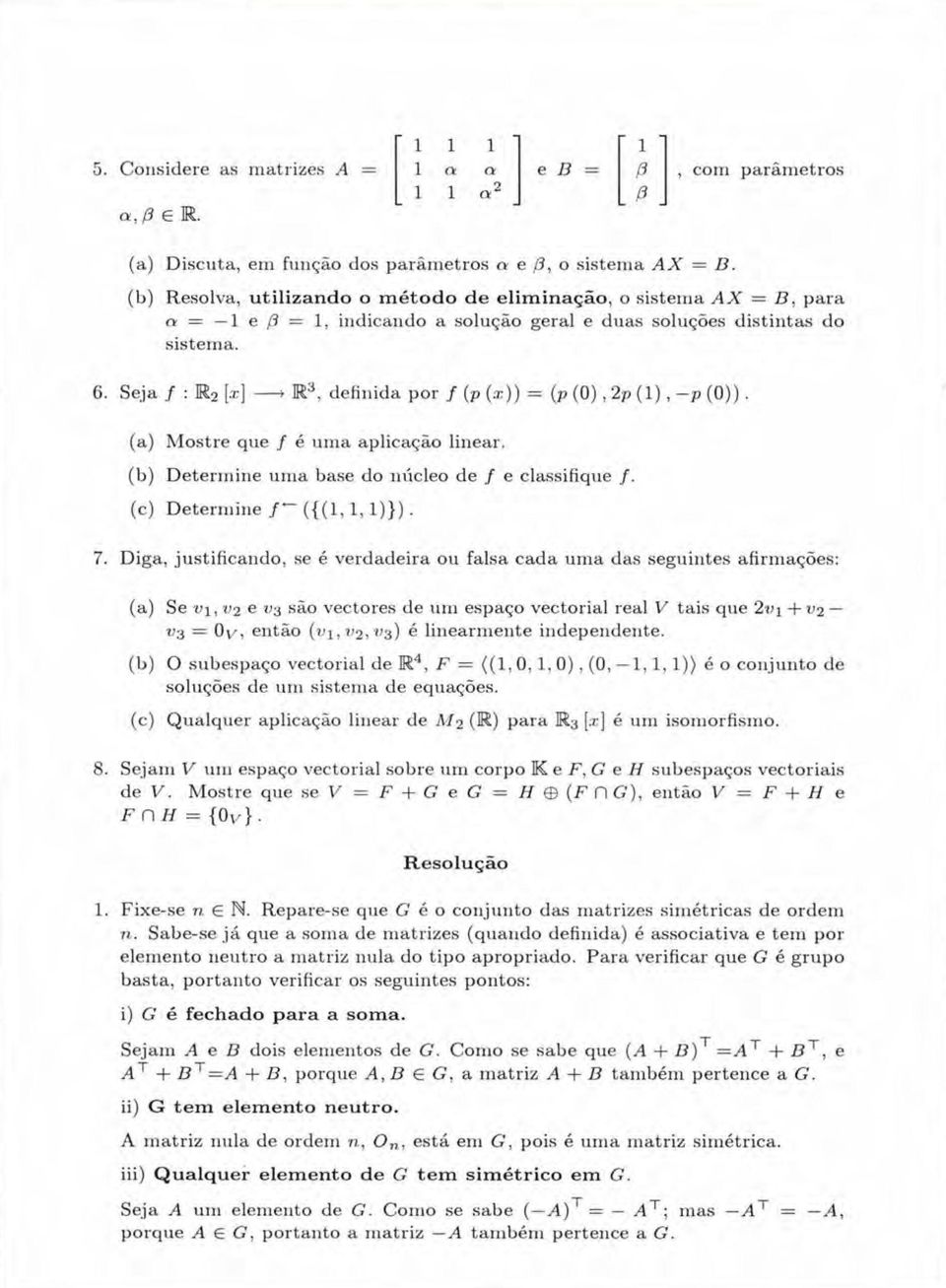 (b) Determine unia base do núcleo de / e classifique /. (c) Determine / ({(,, )}). 7.