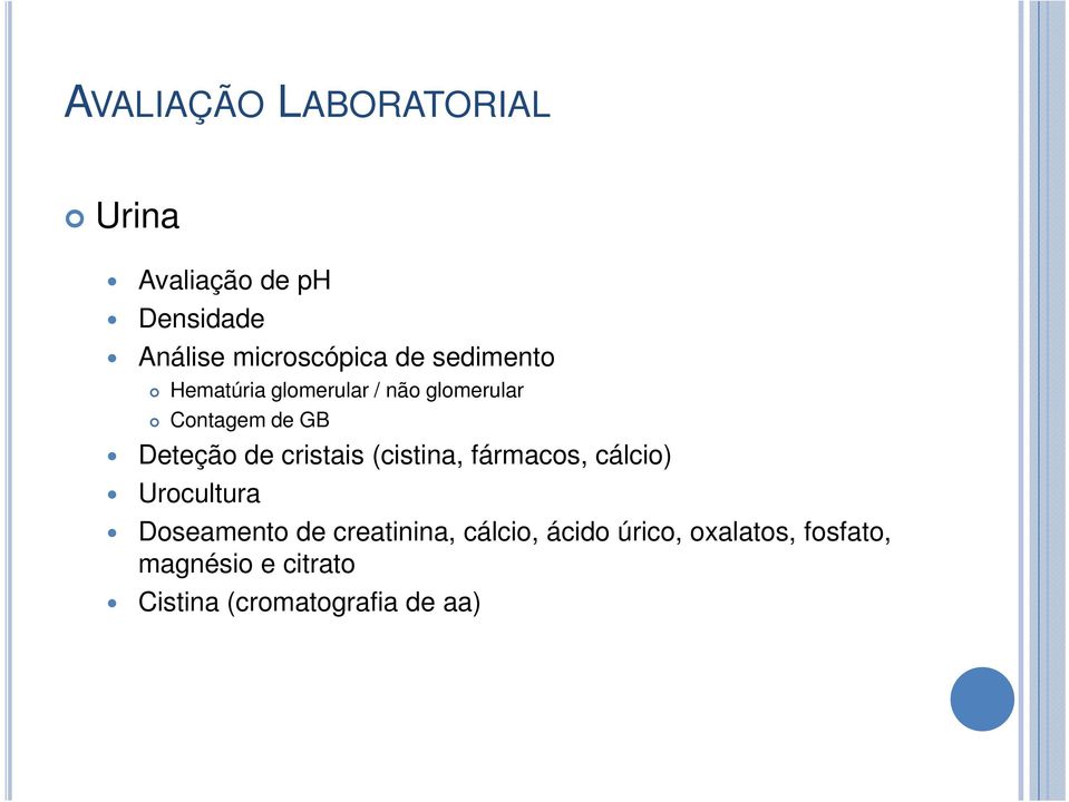 cristais (cistina, fármacos, cálcio) Urocultura Doseamento de creatinina,