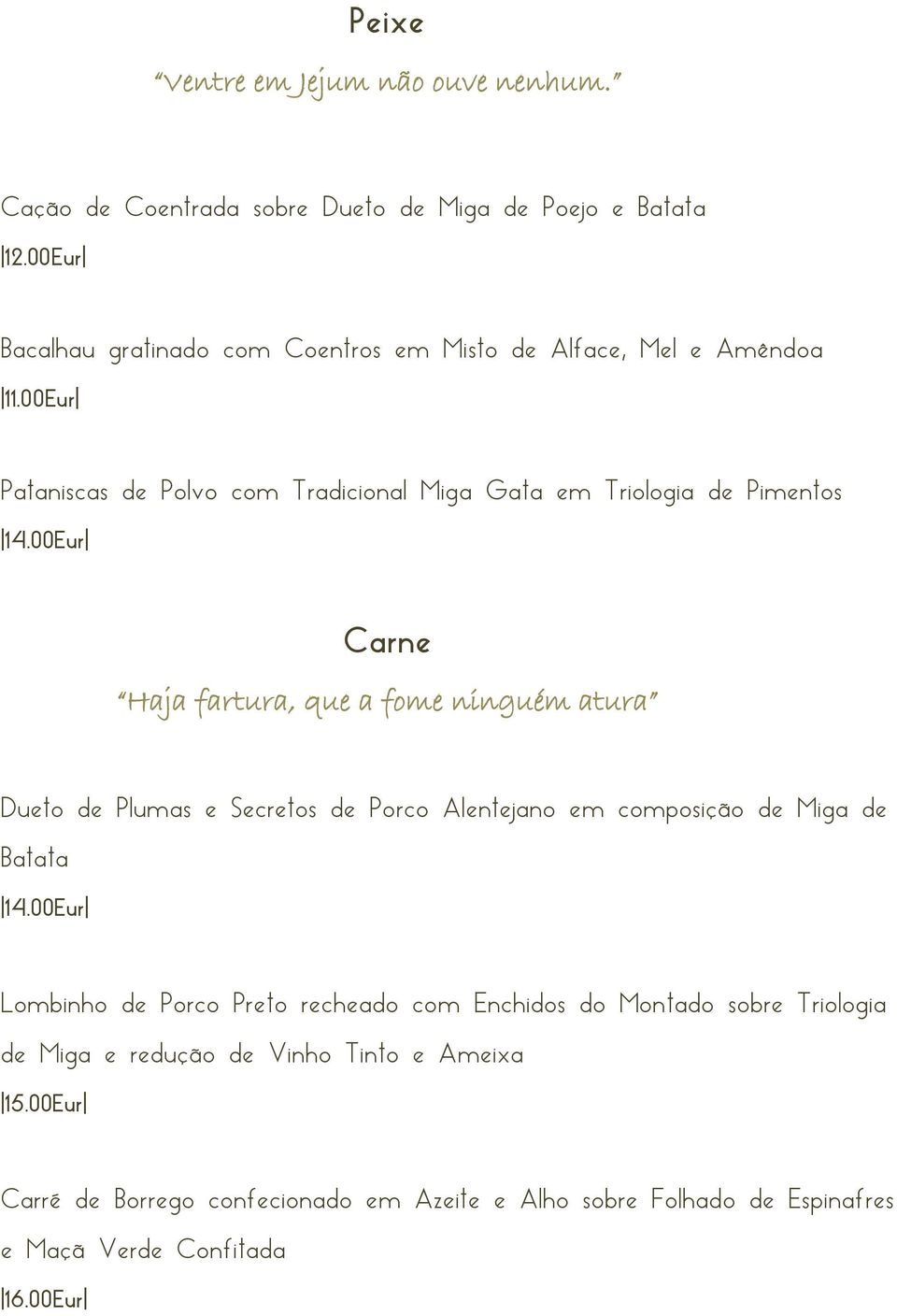 00Eur Carne Haja fartura, que a fome ninguém atura Dueto de Plumas e Secretos de Porco Alentejano em composição de Miga de Batata 14.