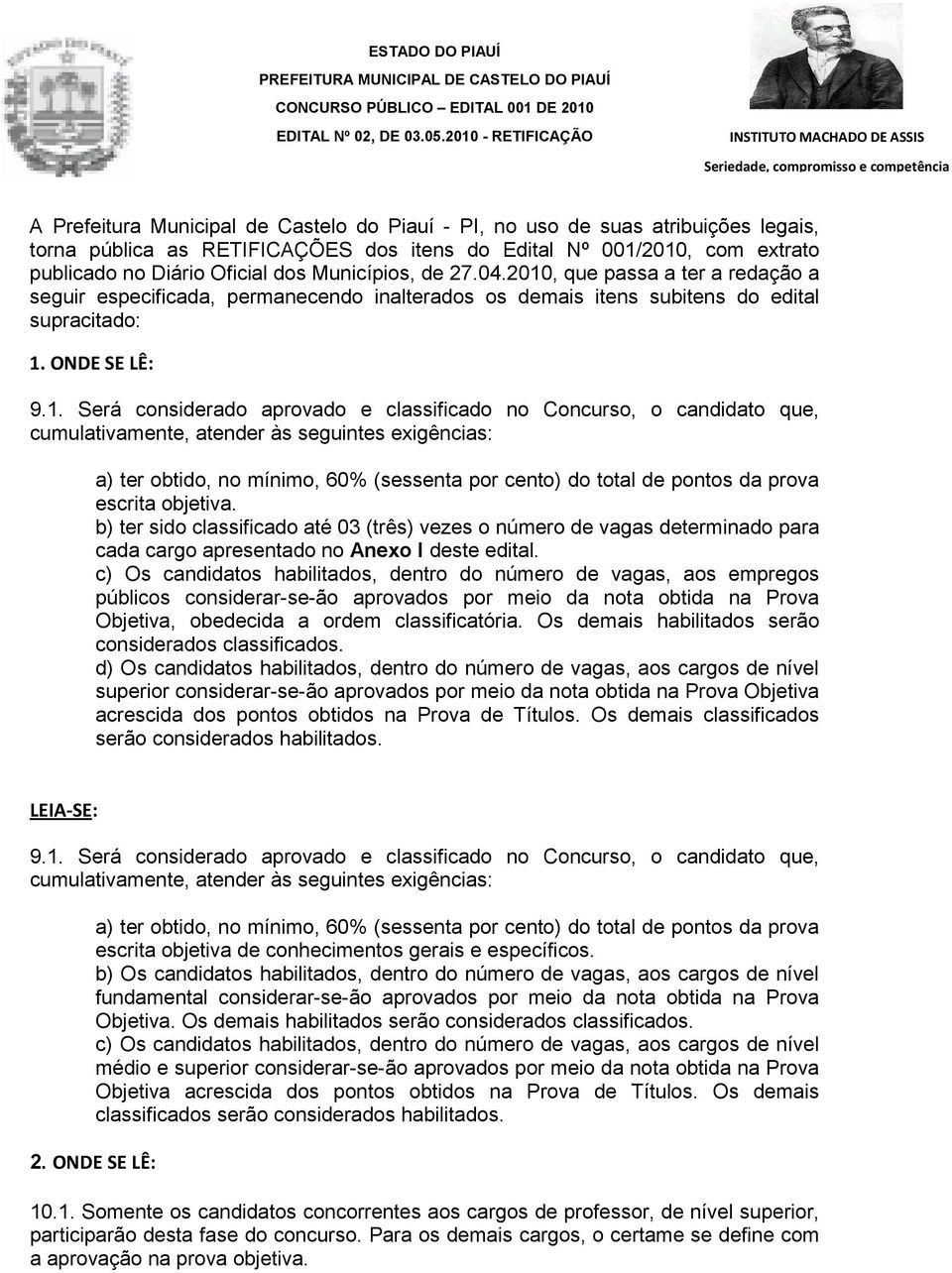 , que passa a ter a redação a seguir especificada, permanecendo inalterados os demais itens subitens do edital supracitado: 1.