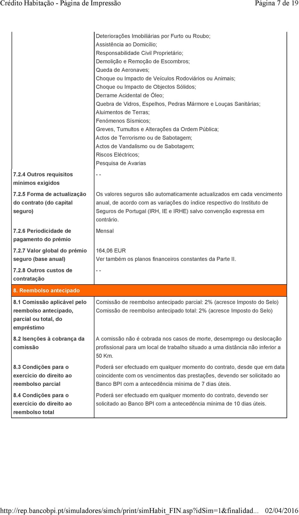 Sísmicos; Greves, Tumultos e Alterações da Ordem Pública; Actos de Terrorismo ou de Sabotagem; Actos de Vandalismo ou de Sabotagem; Riscos Eléctricos; Pesquisa de Avarias 7.2.