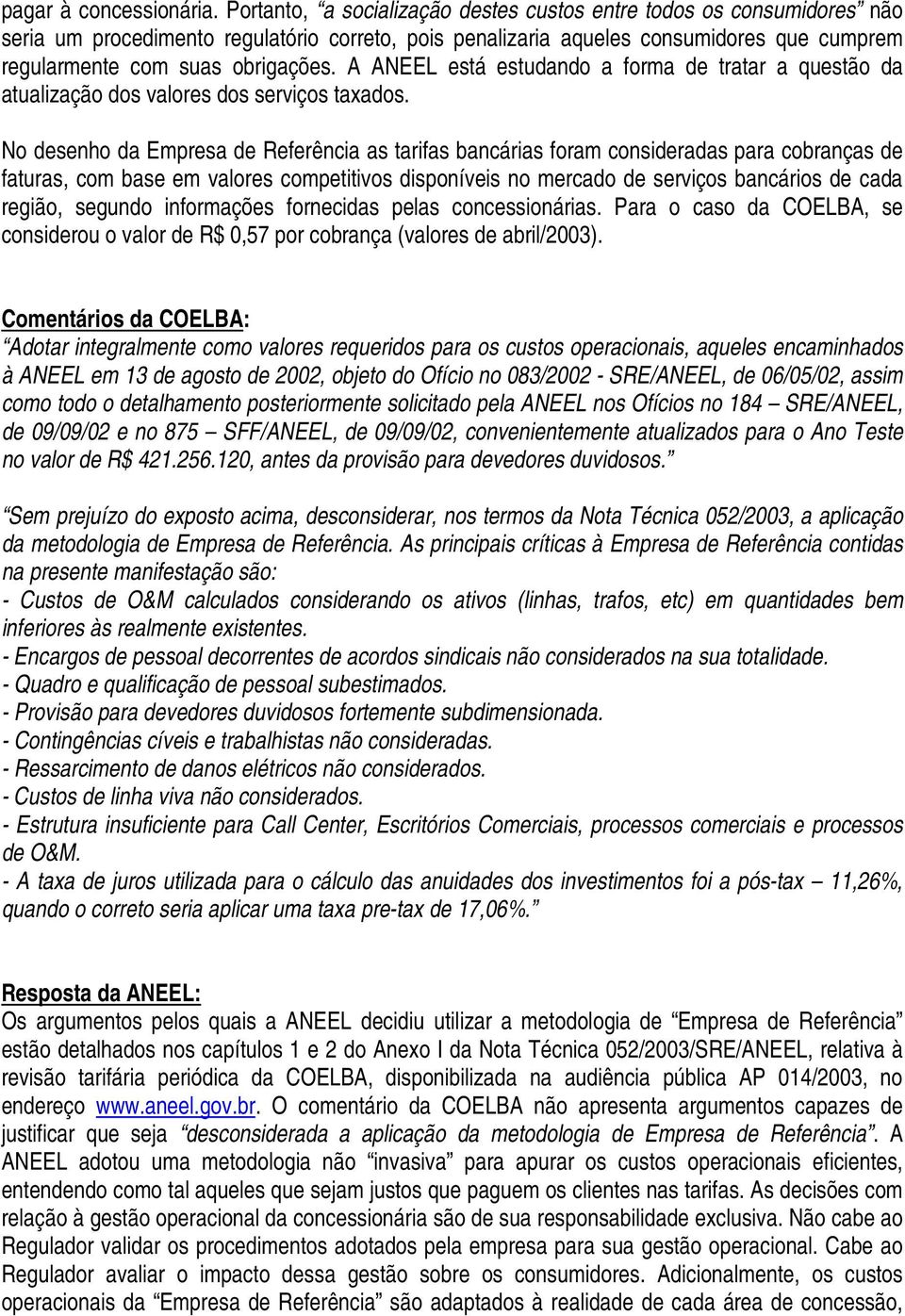 A ANEEL está estudando a forma de tratar a questão da atualização dos valores dos serviços taxados.