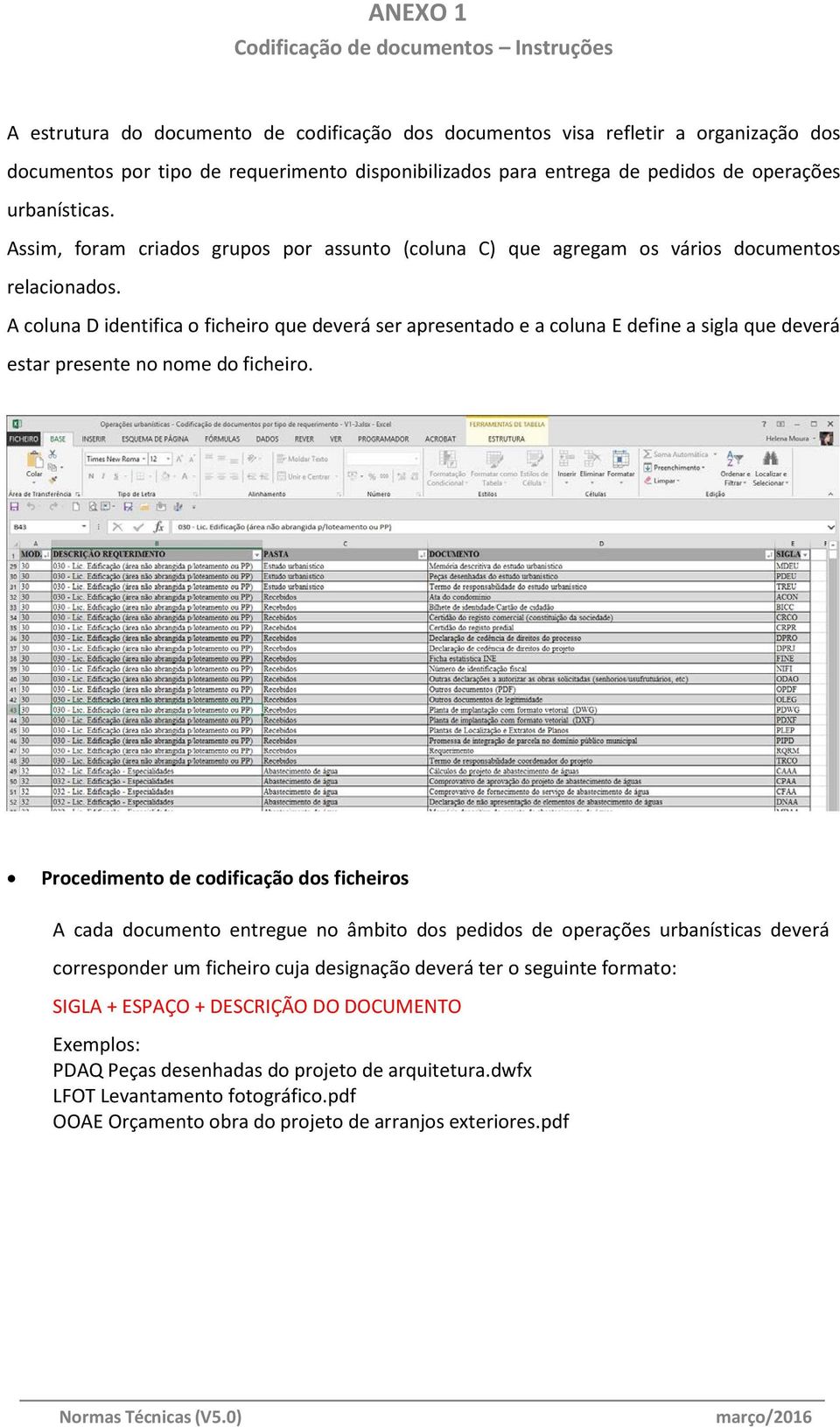 A coluna D identifica o ficheiro que deverá ser apresentado e a coluna E define a sigla que deverá estar presente no nome do ficheiro.