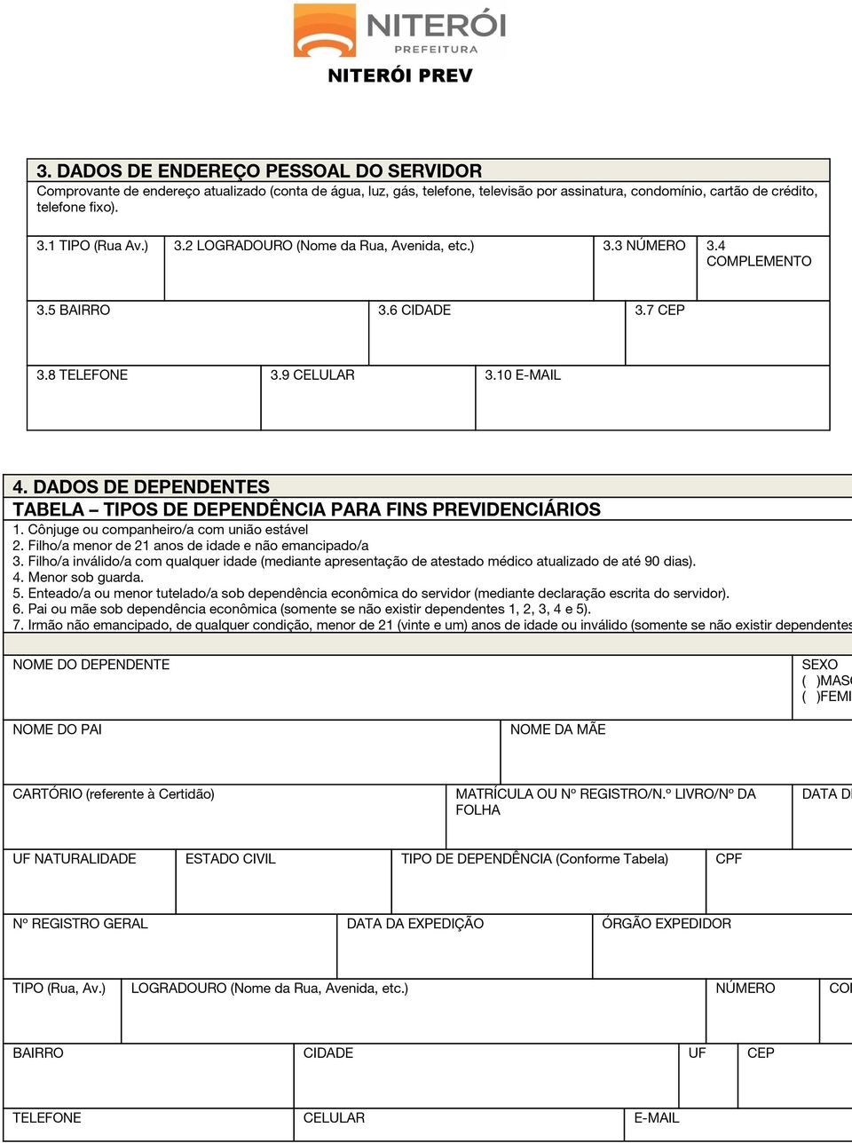 DADOS DE DEPENDENTES TABELA TIPOS DE DEPENDÊNCIA PARA FINS PREVIDENCIÁRIOS 1. Cônjuge ou companheiro/a com união estável 2. Filho/a menor de 21 anos de idade e não emancipado/a 3.