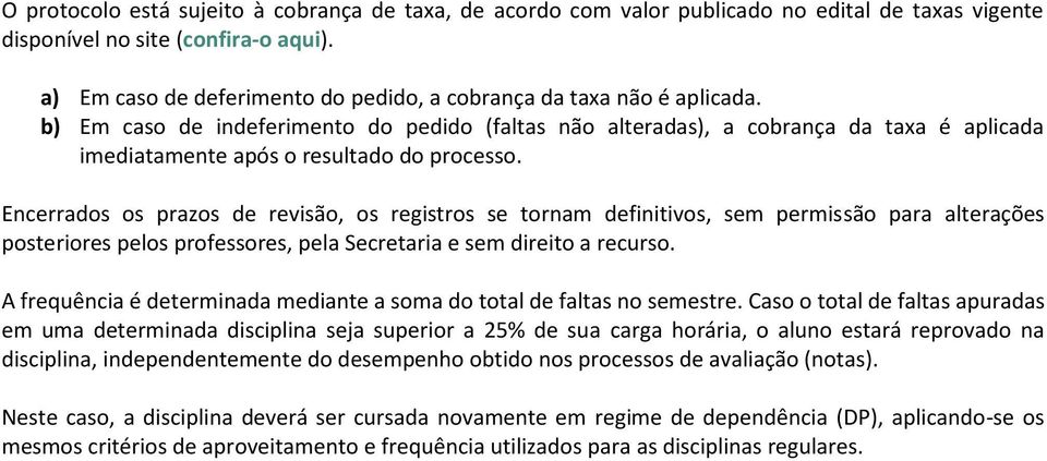 b) Em caso de indeferimento do pedido (faltas não alteradas), a cobrança da taxa é aplicada imediatamente após o resultado do processo.