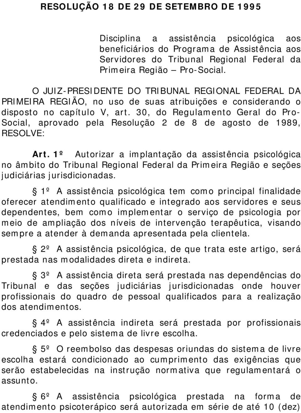 30, do Regulamento Geral do Pro- Social, aprovado pela Resolução 2 de 8 de agosto de 1989, RESOLVE: Art.